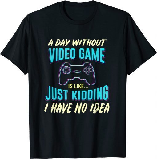 A Day Without Video Game Is Like - Distressed Gamer Gaming T-Shirt