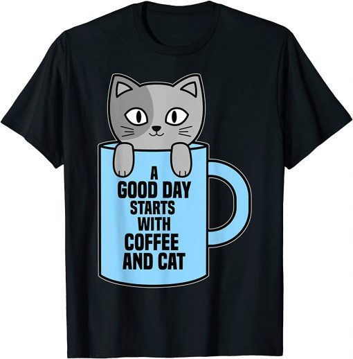 A Good Day Starts With Coffee And Cat Tee Shirt