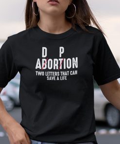 Adoption Not Abortion Pro Life Two Letters Can Save A Life Shirt