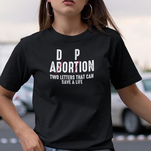 Adoption Not Abortion Pro Life Two Letters Can Save A Life Shirt