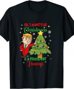 All I Want Christmas Is A President Trump Xmas Tee ShirtAll I Want Christmas Is A President Trump Xmas Tee Shirt