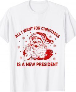 All I Want For Christmas Is A New President Santa Ugly T-Shirt