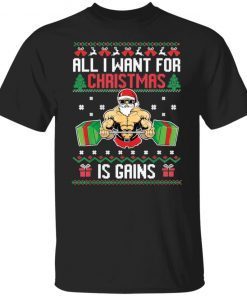 All i want for Christmas is gains Shirt