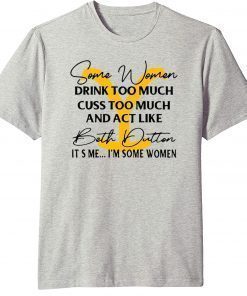 Beth Dutton Some Women Drink Too Much Yellowstone T-shirt