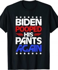 Biden Pooped His Pants Again Joe Biden Tee Shirt