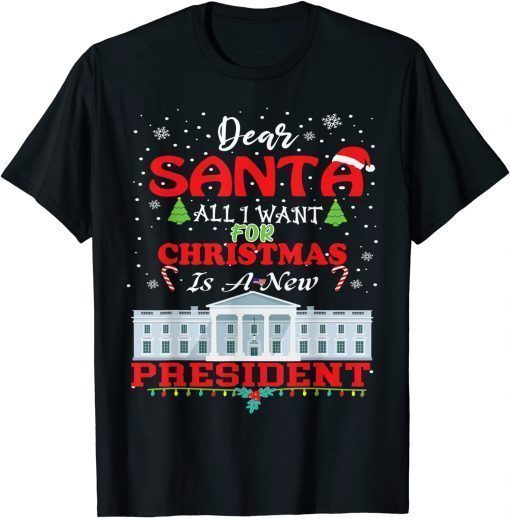 Dear Santa, All I Want For Christmas Is A New President T-Shirt