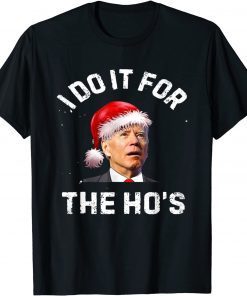 I Do It For The Ho's Inappropriate Christmas Santa Biden T-Shirt