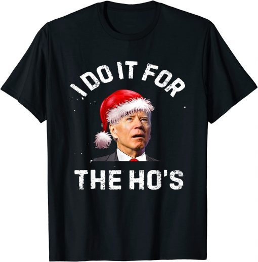 I Do It For The Ho's Inappropriate Christmas Santa Biden T-Shirt