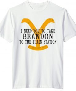 I Need You To Take Brandon To The Train Station T-Shirt