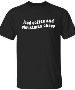 Iced coffee and christmas cheer shirt