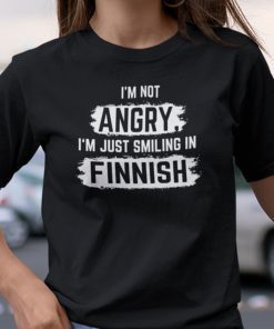 I’m Not Angry I’m Just Smiling In Finnish Limited Shirt