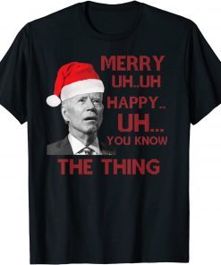 Joe Biden Merry Uh Uh Happy Uh You Know The Thing Chrismtas T-Shirt
