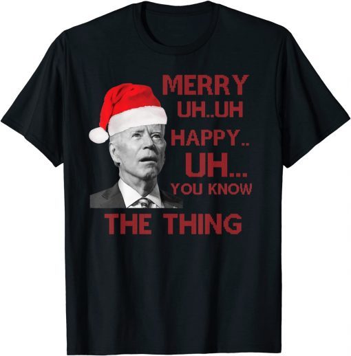 Joe Biden Merry Uh Uh Happy Uh You Know The Thing Chrismtas T-Shirt