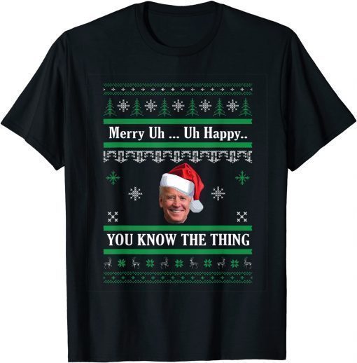Joe Biden Merry Uh Uh Happy You Know The Thing Christmas T-Shirt