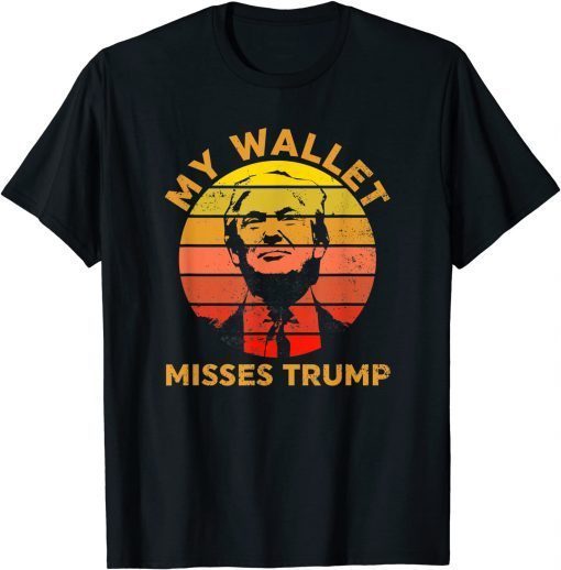 My Wallet Misses Trump T-Shirt