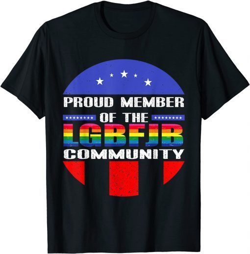 Proud Member Of LGBFJB Community, Anti Joe Biden T-Shirt