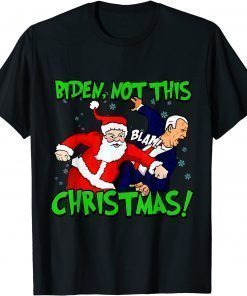 Santa Claus Blam Joe Biden Not this Christmas Ugly Xmas T-Shirt