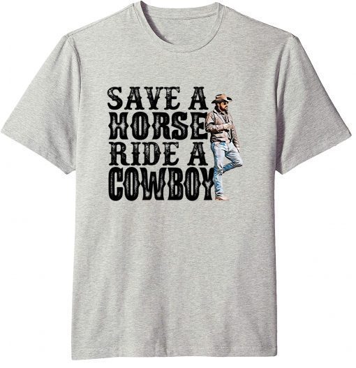 Save A Horse Ride A Cowboy Yellowstone T-Shirt