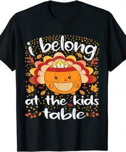 Thanksgiving 2021 I Belong at the Kids Table Premium Tee Shirt