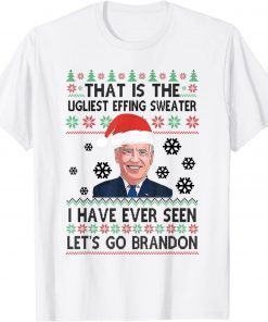 That is The Ugliest Effing Sweater I Have Ever Seen Biden T-Shirt