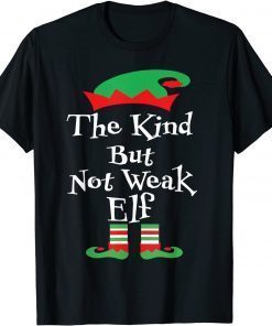 The Kind But Not Weak Elf Family MatchiThe Kind But Not Weak Elf Family Matching Xmas T-Shirtng Xmas T-Shirt