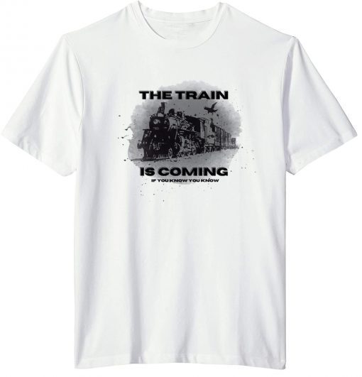 The Train Is Coming If You know You Know Yellowstone T-shirt
