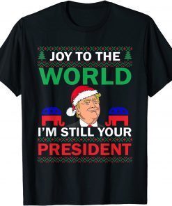 Trump Santa Joy To The World I'm Still Your President Best T-Shirt