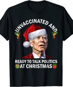 Unvaccinated And Ready To Talk Politics At Christmas Biden Tee Shirt