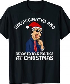 Unvaccinated and Ready to Talk Politics at Christmas 2021 T-Shirt