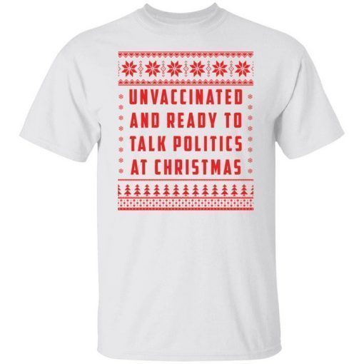 Unvaccinated and ready to talk politics at Christmas shirt