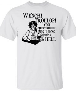 Wench Trollop You Buck Toothed Mop Riding Firefly From Hell shirt