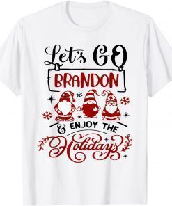 When Gnomes Say Let's go Brandon and enjoy the holidays T-Shirt