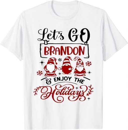 When Gnomes Say Let's go Brandon and enjoy the holidays T-Shirt