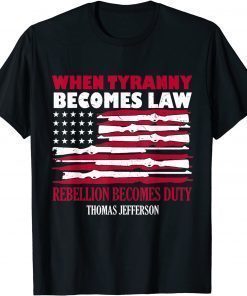 When Tyranny Becomes Law Rebellion Becomes Duty T-Shirt