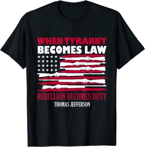 When Tyranny Becomes Law Rebellion Becomes Duty T-Shirt