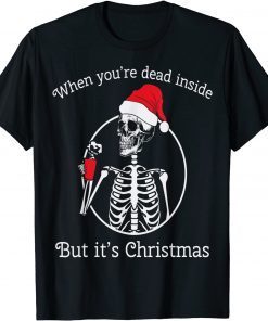 When You're Dead Inside But It's Christmas Tee Shirt