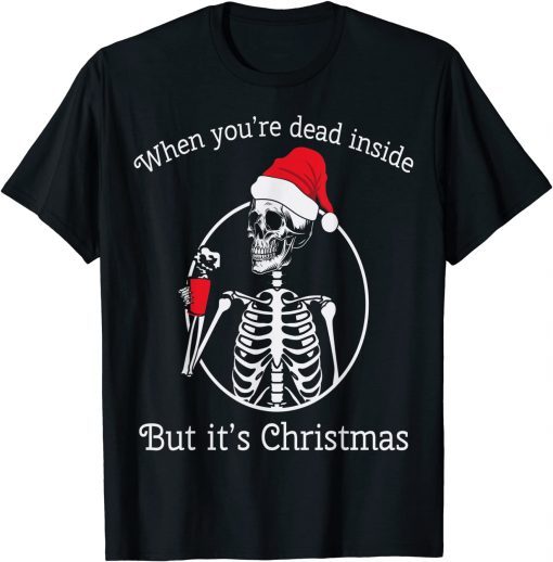 When You're Dead Inside But It's Christmas Tee Shirt