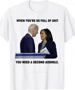 When You're So Full Of S.hit You Need A Second Asshole T-Shirt