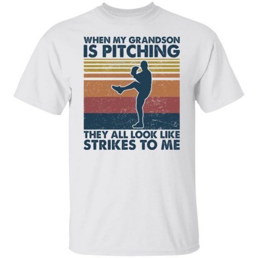 When my grandson is pitching they all look like strikes to me shirt