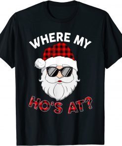 Where's My Hos At Santa Christmas Inappropriate Naughty Xmas T-Shirt