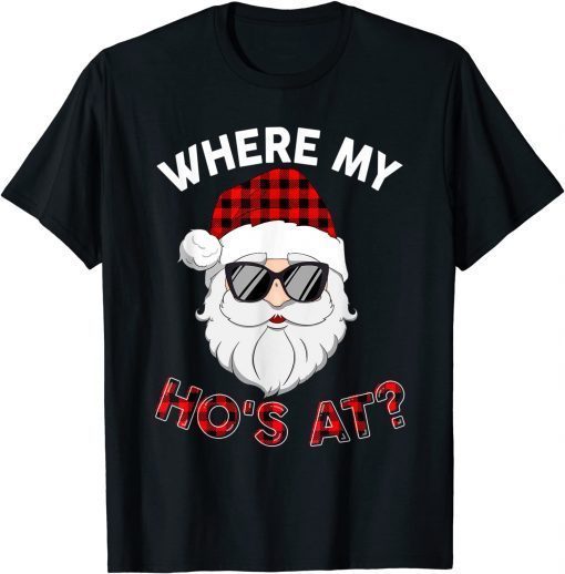 Where's My Hos At Santa Christmas Inappropriate Naughty Xmas T-Shirt