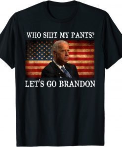 Who Shit My Pants Fun Anti Joe Biden Sarcastic humor Trendy T-Shirt