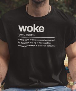 Woke A Fake State Of Awareness Only Achieved Shirt