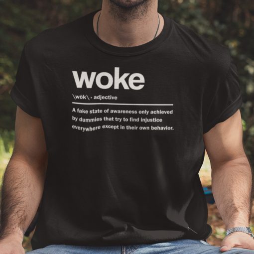 Woke A Fake State Of Awareness Only Achieved Shirt