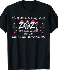 Xmas 2021 Vaccinated The One Where We Say Let's Go Brandon T-Shirt