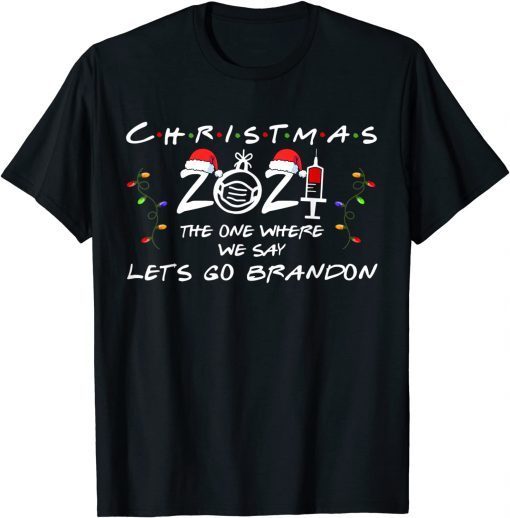 Xmas 2021 Vaccinated The One Where We Say Let's Go Brandon T-Shirt