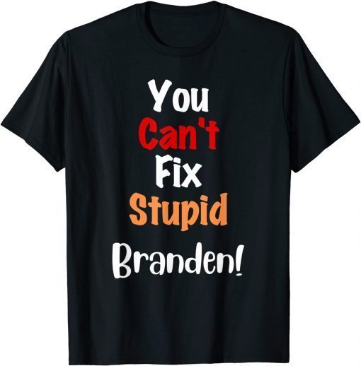 You Can't Fix Stupid Branden Anti Joe Biden T-Shirt