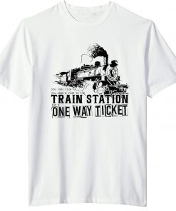 You Look Like You Need a Ride to the Train Station for a One Way Ticket T-Shirt