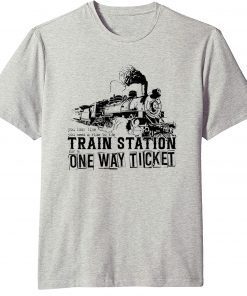 You Look Like You Need a Ride to the Train Station for a One Way Ticket T-Shirt