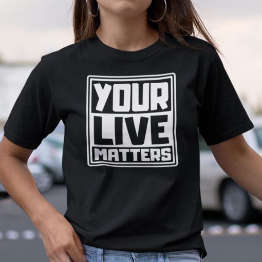 Your Life Matters T Shirt